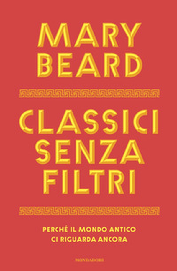 Classici senza filtri. Perché il mondo antico ci riguarda ancora - Librerie.coop