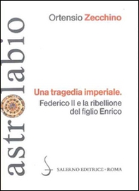 Una tragedia imperiale. Federico II e la ribellione del figlio Enrico - Librerie.coop Una tragedia imperiale. Federico II e la ribellione del figlio Enrico - Librerie.coop