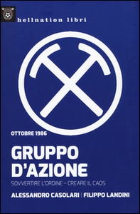 Gruppo d'azione. Sovvertire l'ordine, creare il caos. Ottobre 1986 - Librerie.coop