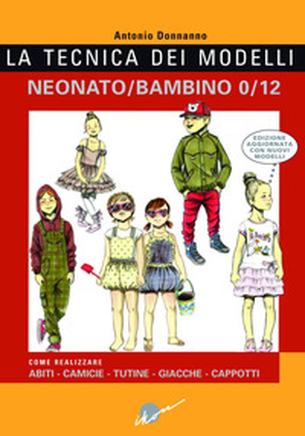 La tecnica dei modelli neonato-bambino 0/12. Come realizzare abiti, camicie, tutine, giacche, cappotti - Librerie.coop La tecnica dei modelli neonato-bambino 0/12. Come realizzare abiti, camicie, tutine, giacche, cappotti - Librerie.coop