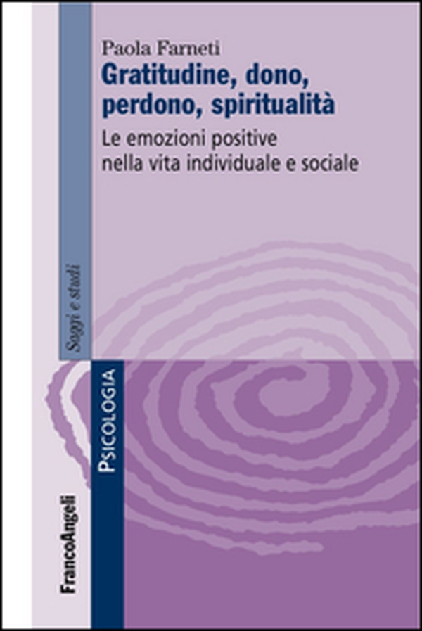 Gratitudine, dono, perdono, spiritualità. Le emozioni positive nella vita individuale e sociale - Librerie.coop Gratitudine, dono, perdono, spiritualità. Le emozioni positive nella vita individuale e sociale - Librerie.coop
