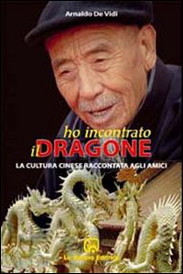 Ho incontrato il dragone. La cultura cinese raccontata agli amici - Librerie.coop Ho incontrato il dragone. La cultura cinese raccontata agli amici - Librerie.coop