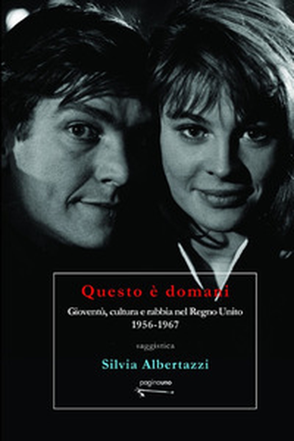 Questo è domani. Gioventù, cultura e rabbia nel Regno Unito, 1956-1967 - Librerie.coop Questo è domani. Gioventù, cultura e rabbia nel Regno Unito, 1956-1967 - Librerie.coop