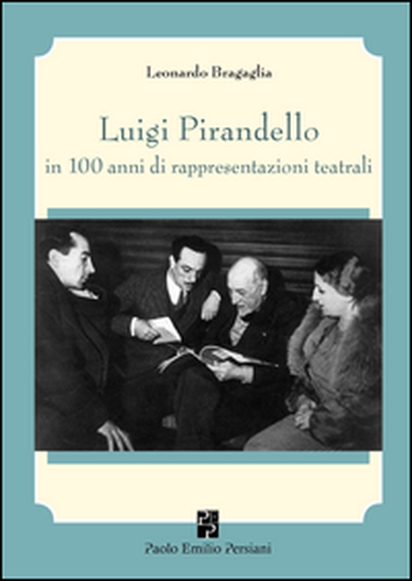 Luigi Pirandello in 100 anni di rappresentazioni teatrali (1915-2015) - Librerie.coop Luigi Pirandello in 100 anni di rappresentazioni teatrali (1915-2015) - Librerie.coop