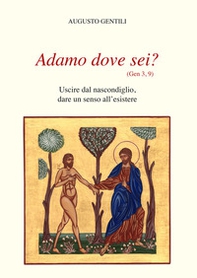 Adamo dove sei? Uscire dal nascondiglio, dare un senso all'esistere - Librerie.coop