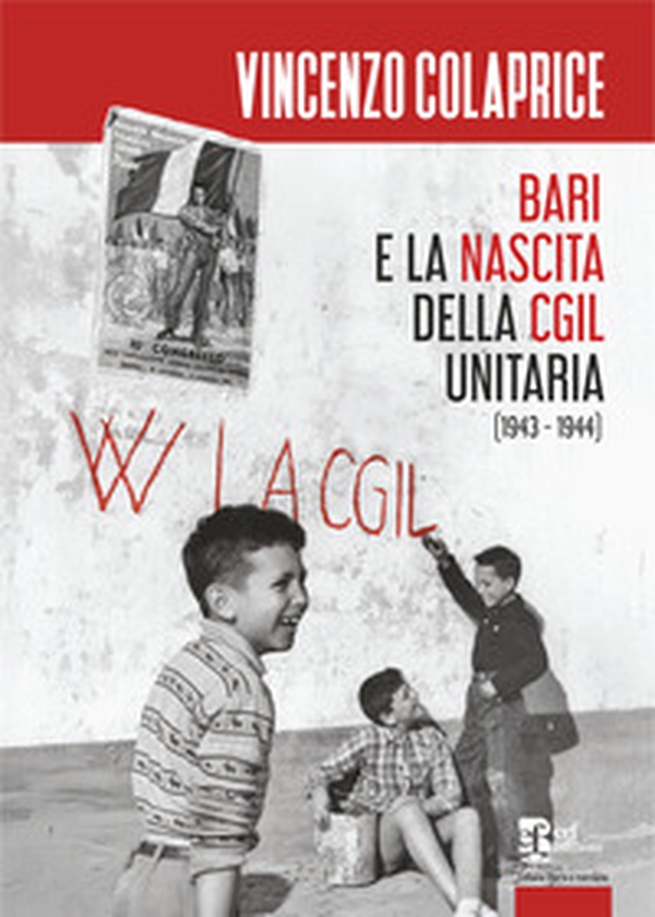 Bari e la nascita della CGIL unitaria (1943-1944) - Librerie.coop