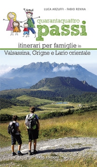 Quarantaquattro passi. Itinerari per famiglie in Valsassina, Grigne e Lario orientale - Librerie.coop