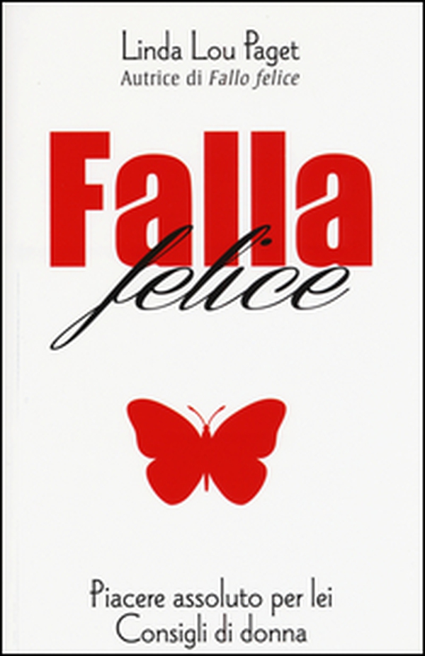 Falla felice. Piacere assoluto per lei - Librerie.coop Falla felice. Piacere assoluto per lei - Librerie.coop