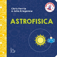 Astrofisica. Baby scienziati - Librerie.coop