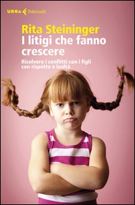 I litigi che fanno crescere. Risolvere i conflitti con i figli con rispetto e lealtà - Librerie.coop