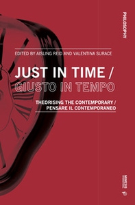 Just in time-Giusto in tempo. Theorising the contemporary-Pensare il contemporaneo - Librerie.coop Just in time-Giusto in tempo. Theorising the contemporary-Pensare il contemporaneo - Librerie.coop