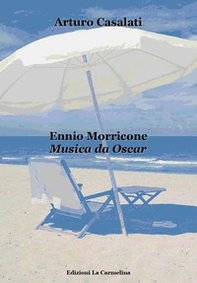 Ennio Morricone. Musica da Oscar - Librerie.coop