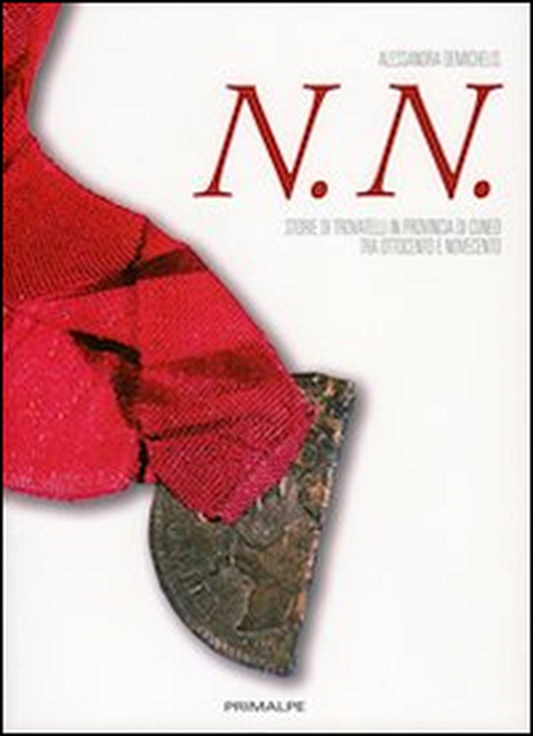 N.N. Storie di trovatelli in provincia di Cuneo tra Ottocento e Novecento - Librerie.coop N.N. Storie di trovatelli in provincia di Cuneo tra Ottocento e Novecento - Librerie.coop