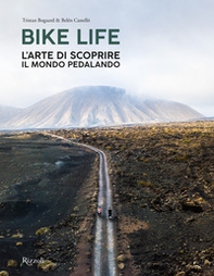 Bike life. L'arte di scoprire il mondo pedalando - Librerie.coop