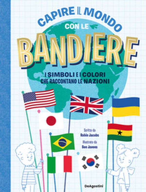 Capire il mondo con le bandiere. I simboli e i colori che raccontano le nazioni - Librerie.coop Capire il mondo con le bandiere. I simboli e i colori che raccontano le nazioni - Librerie.coop