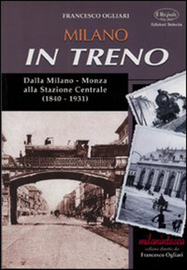Milano in treno. Dalla Milano-Monza alla Stazione Centrale (1840-1931) - Librerie.coop Milano in treno. Dalla Milano-Monza alla Stazione Centrale (1840-1931) - Librerie.coop