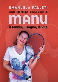 Manu. Il tennis, il sogno, la vita - Librerie.coop