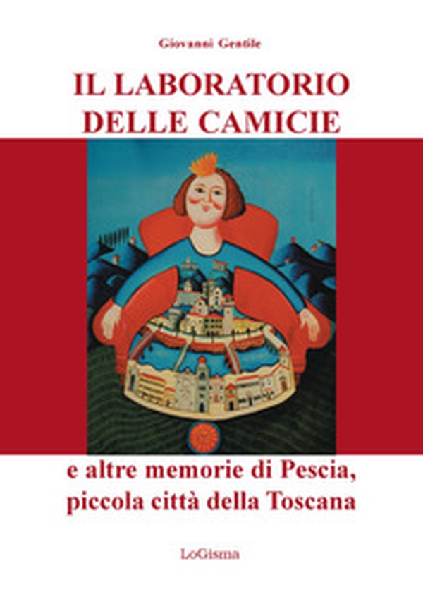Il laboratorio delle camicie e altre memorie di Pescia, piccola città della Toscana - Librerie.coop Il laboratorio delle camicie e altre memorie di Pescia, piccola città della Toscana - Librerie.coop