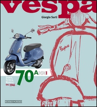 Vespa. 70 anni. Storia, tecnica, modelli dal 1946 - Librerie.coop