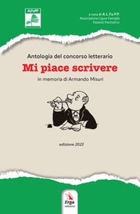 Mi piace scrivere. Antologia del Concorso letterario in memoria di Armando Misuri. Edizione 2023 - Librerie.coop