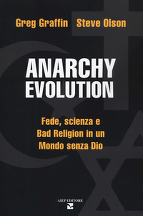 Anarchy evolution. Fede, scienza e «Bad Religion» in un mondo senza Dio - Librerie.coop Anarchy evolution. Fede, scienza e «Bad Religion» in un mondo senza Dio - Librerie.coop