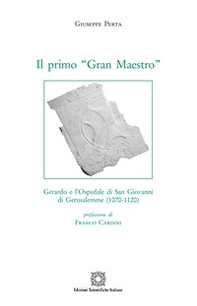 Il primo «Gran Maestro». Gerardo e l'Ospedale di San Giovanni di Gerusalemme (1070-1120) - Librerie.coop