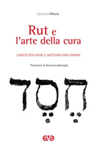 Rut e l'arte della cura. Esercizi per vivere il battesimo ogni giorno - Librerie.coop