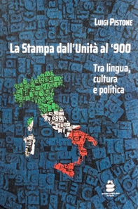 La Stampa dall'Unità al '900. Tra lingua, cultura e politica - Librerie.coop