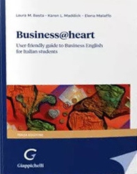 Business@heart. User-friendly guide to business english for italian students - Librerie.coop