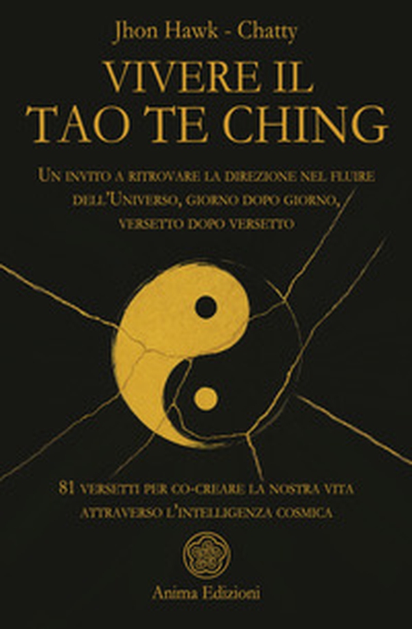 Vivere il Tao Te Ching. Un invito a ritrovare la direzione nel fluire dell'Universo, giorno dopo giorno, versetto dopo versetto. 81 versetti per co-creare la nostra vita attraverso l'intelligenza cosmica - Librerie.coop