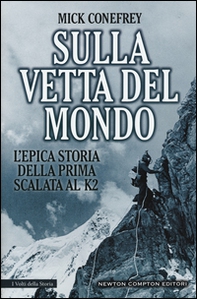 Sulla vetta del mondo. L'epica storia della prima scalata al K2 - Librerie.coop Sulla vetta del mondo. L'epica storia della prima scalata al K2 - Librerie.coop