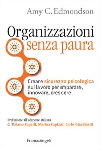 Organizzazioni senza paura. Creare sicurezza psicologica sul lavoro per imparare, innovare e crescere - Librerie.coop