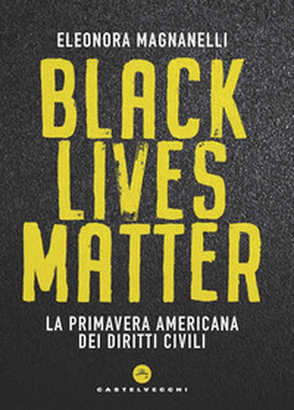 Black lives matter. La primavera americana dei diritti civili - Librerie.coop Black lives matter. La primavera americana dei diritti civili - Librerie.coop