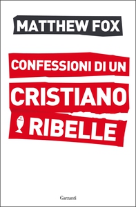 Confessioni di un cristiano ribelle - Librerie.coop Confessioni di un cristiano ribelle - Librerie.coop