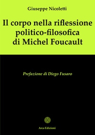 Il corpo nella riflessione politico-filosofica di Michel Foucault - Librerie.coop