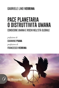 Pace planetaria o distruttività umana. Condizione umana e rischi nell'età globale - Librerie.coop