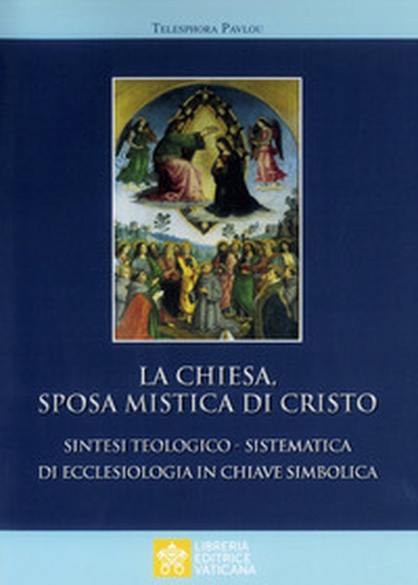 La Chiesa sposa mistica di Cristo. Sintesi teologico-sistemica di ecclesiologia in chiave simbolica - Librerie.coop La Chiesa sposa mistica di Cristo. Sintesi teologico-sistemica di ecclesiologia in chiave simbolica - Librerie.coop