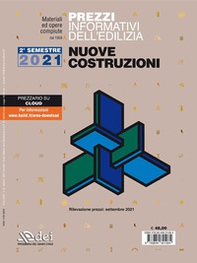Prezzi informativi dell'edilizia. Nuove Costruzioni. II semestre 2021. Materiali ed opere compiute. Rilevazione prezzi Settembre 2021 - Librerie.coop