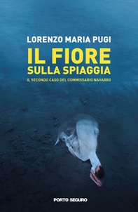 Il fiore sulla spiaggia. Il secondo caso del commissario Navarro - Librerie.coop