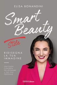 Smart Beauty. Stile. Ridisegna la tua immagine. Una guida concreta per affermare il tuo stile personale - Librerie.coop Smart Beauty. Stile. Ridisegna la tua immagine. Una guida concreta per affermare il tuo stile personale - Librerie.coop