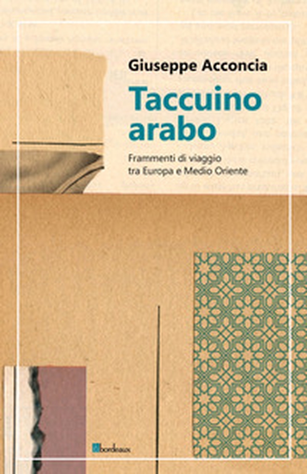 Taccuino arabo. Frammenti di viaggio tra Europa e Medio Oriente - Librerie.coop Taccuino arabo. Frammenti di viaggio tra Europa e Medio Oriente - Librerie.coop