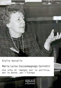 Maria Luisa Cassanmagnago Cerretti. Una vita di impegno per la politica, per le donne, per l'Europa - Librerie.coop