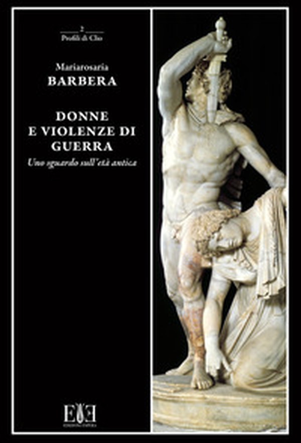 Donne e violenze di guerra. Uno sguardo sull'età antica - Librerie.coop Donne e violenze di guerra. Uno sguardo sull'età antica - Librerie.coop