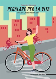 Pedalare per la vita: bicicletta, mobilità e benessere - Librerie.coop