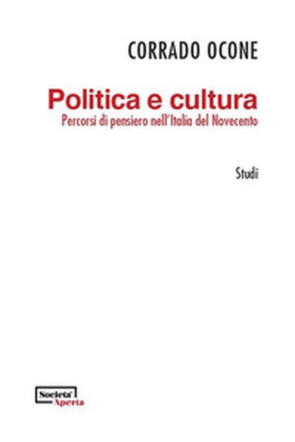 Politica e cultura. Percorsi di pensiero nell'Italia del Novecento - Librerie.coop