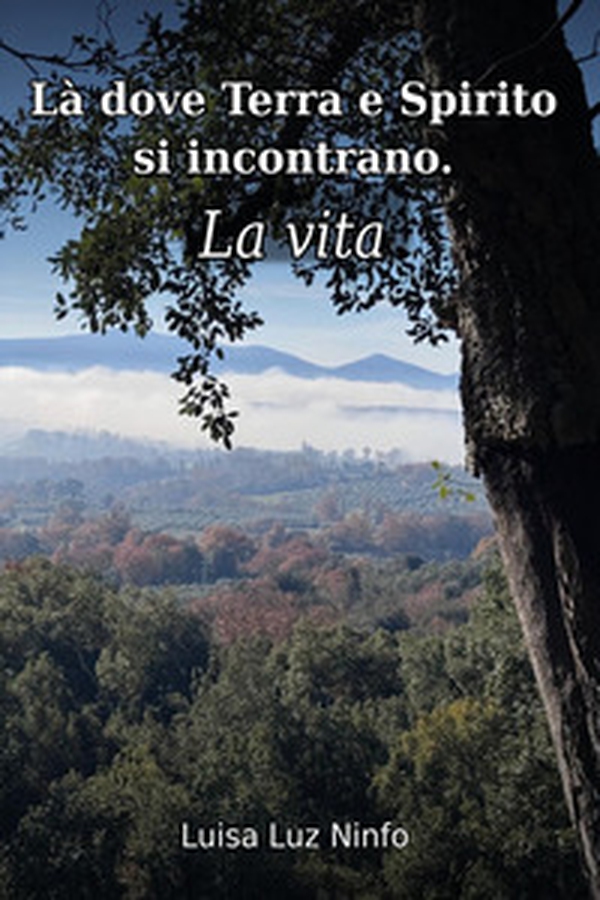 Là dove terra e spirito si incontrano. La vita - Librerie.coop