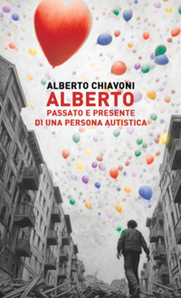 Alberto. Passato e presente di una persona autistica - Librerie.coop Alberto. Passato e presente di una persona autistica - Librerie.coop