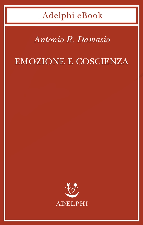 Emozione e coscienza - Librerie.coop Emozione e coscienza - Librerie.coop