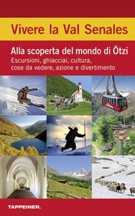 Vivere la Val Senales. Alla scoperta del mondo di Ötzi. Escursioni, ghiacciai, cultura, cose da vedere & natura - Librerie.coop