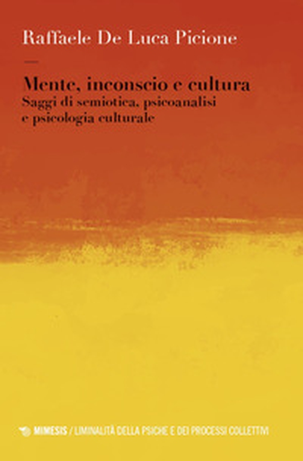 Mente, inconscio e cultura. Saggi di semiotica, psicoanalisi e psicologia culturale - Librerie.coop